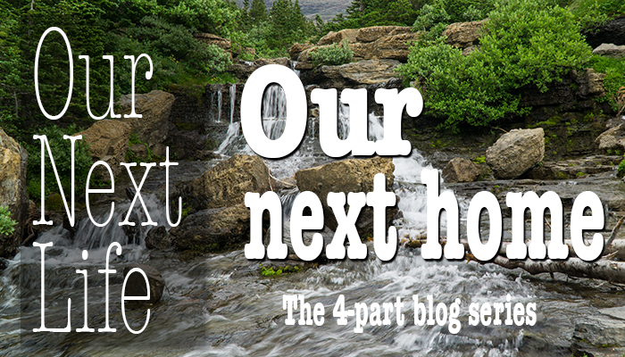 Our Next Life series: Part 3 - Picking our next home
